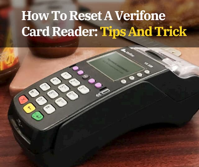 Here Is Your Complete Guide to Resetting Your Verifone Card Reader And Troubleshooting